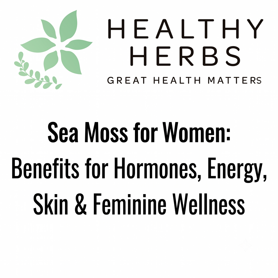 Sea Moss for Women: Benefits for Hormones, Energy, Skin and Feminine Wellness