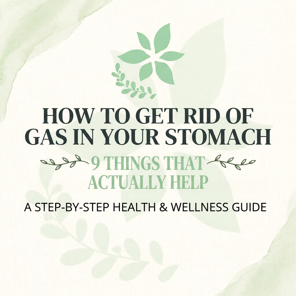 How to Get Rid of Gas in Your Stomach: 9 Things That Actually Help