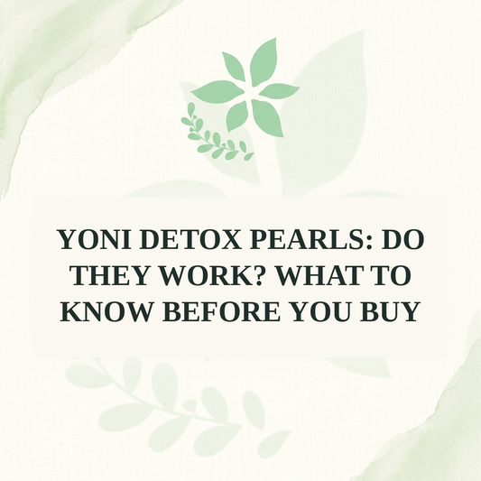Yoni Detox Pearls: Do They Work? What to Know Before You Buy