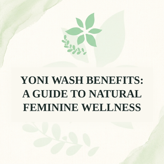 Yoni Wash Benefits: A Guide to Natural Feminine Wellness